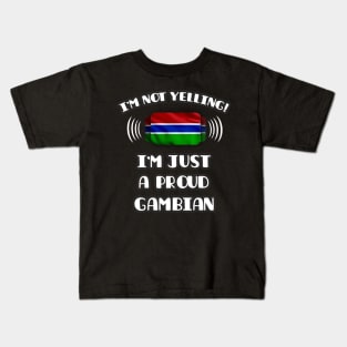 I'm Not Yelling I'm A Proud Gambian - Gift for Gambian With Roots From Gambia Kids T-Shirt